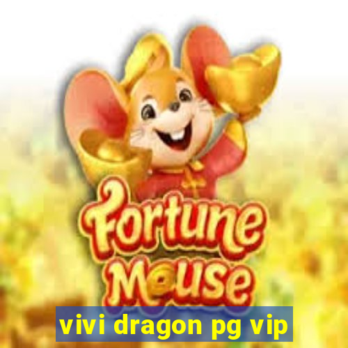 vivi dragon pg vip